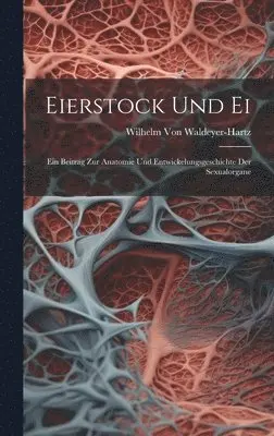 Wilhelm Von Waldeyer-Hartz - Eierstock Und Ei, Inbunden. Tillgänglighet: Tillfälligt slut