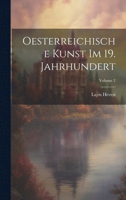 Lajos Hevesi - Oesterreichische Kunst Im 19. Jahrhundert; Volume 2, Inbunden. Tillgänglighet: Tillfälligt slut