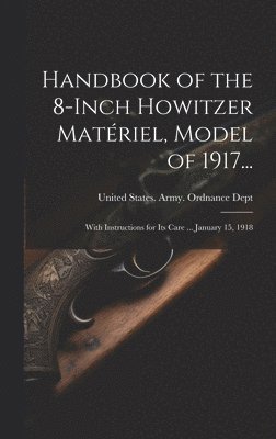 Handbook of the 8-Inch Howitzer Matériel, Model of 1917...