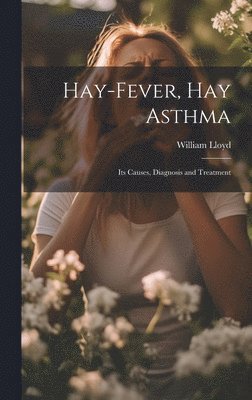 William Lloyd - Hay-Fever, Hay Asthma, Inbunden. Tillgänglighet: Lägg i varukorg