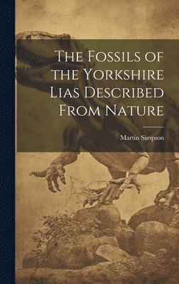 Martin Simpson - Fossils of the Yorkshire Lias Described From Nature, Inbunden