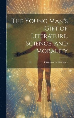 Cotesworth Pinckney - Young Man's Gift of Literature, Science, and Morality, Inbunden. Tillgänglighet: Lägg i varukorg