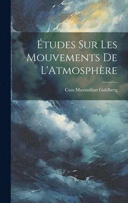 Cato Maximilian Guldberg - Études Sur Les Mouvements De L'Atmosphère, Inbunden. Tillgänglighet: Lägg i varukorg