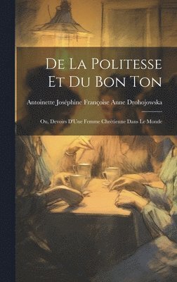 Antoinette Joséphine Fran Drohojowska - De La Politesse Et Du Bon Ton, Inbunden. Tillgänglighet: Lägg i varukorg
