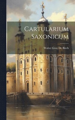 Walter Gray De Birch - Cartularium Saxonicum, Inbunden