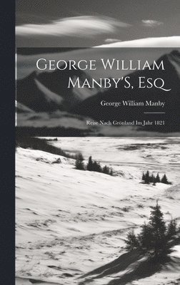 George William Manby - George William Manby'S, Esq, Inbunden