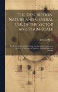 The Description, Nature and General Use, of the Sector and Plain-Scale
