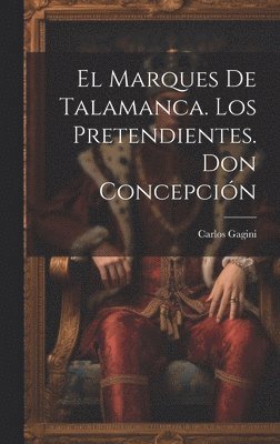 Carlos Gagini - Marques De Talamanca. Los Pretendientes. Don Concepción, Inbunden