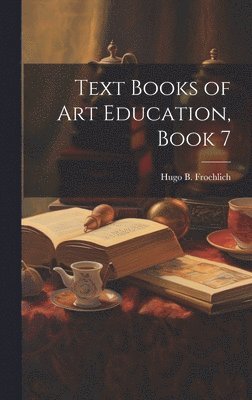 Hugo B Froehlich - Text Books of Art Education, Book 7, Inbunden