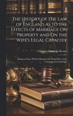 Courtney Stanhope Kenny - History of the Law of England As to the Effects of Marriage On Property and On the Wife's Legal Capacity, Inbunden. Tillgänglighet: Tillfälligt slut