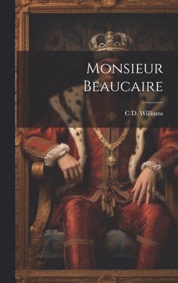 C D Williams - Monsieur Beaucaire, Inbunden
