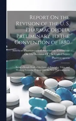 American Pharmaceutical Association - Report On the Revision of the U. S. Pharmacopoeia Preliminary to the Convention of 1880, Inbunden. Tillgänglighet: Lägg i varukorg