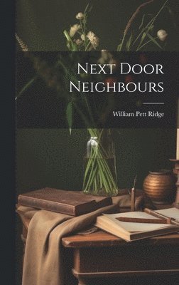 William Pett Ridge - Next Door Neighbours, Inbunden