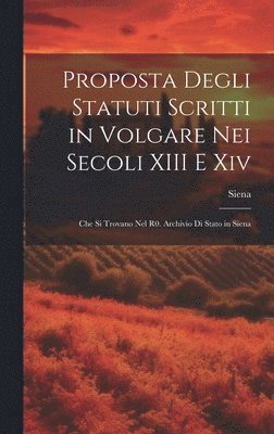 Siena - Proposta Degli Statuti Scritti in Volgare Nei Secoli XIII E Xiv, Inbunden