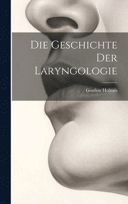 Gordon Holmes - Geschichte Der Laryngologie, Inbunden