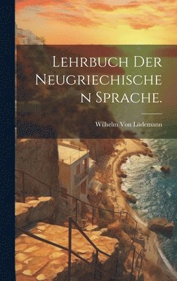 Wilhelm Von Lüdemann - Lehrbuch der neugriechischen Sprache., Inbunden