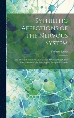 Thomas Reade - Syphilitic Affections of the Nervous System, Inbunden