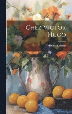 Maxime Lalanne - Chez Victor Hugo, Inbunden. Tillgänglighet: Lägg i varukorg