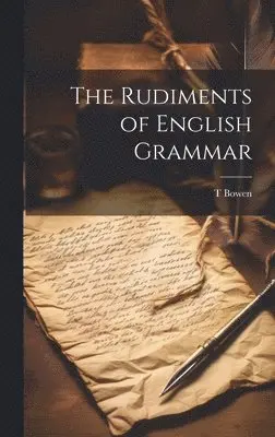 T Bowen - Rudiments of English Grammar, Inbunden. Tillgänglighet: Lägg i varukorg