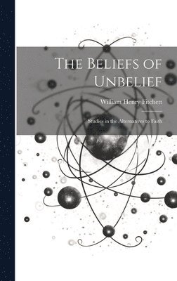 William Henry Fitchett - Beliefs of Unbelief, Inbunden. Tillgänglighet: Lägg i varukorg