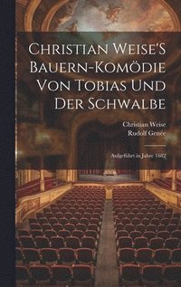 Christian Weise'S Bauern-Komdie Von Tobias Und Der Schwalbe