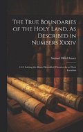 True Boundaries of the Holy Land, As Described in Numbers Xxxiv