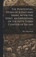 Penitential Hymn of Judah and Israel After the Spirit, an Exposition of the Fifty-Third Chapter of Isa Iah