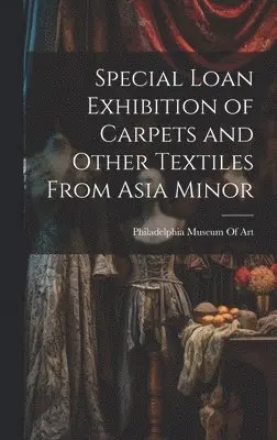 Philadelphia Museum of Art - Special Loan Exhibition of Carpets and Other Textiles From Asia Minor, Inbunden. Tillgänglighet: Tillfälligt slut