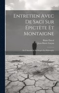 Entretien Avec De Saci Sur pictte Et Montaigne; De L'Autorit & Du Progrs En Philosophie