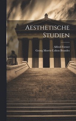 Georg Morris Cohen Brandes, Alfred Förster - Aesthetische Studien, Inbunden