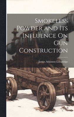 James Atkinson Longridge - Smokeless Powder and Its Influence On Gun Construction, Inbunden. Tillgänglighet: Lägg i varukorg