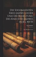 sogenannten Ebed-Jahwe-Lieder und die Bedeutung des Knechtes Jahwes in Jes. 40-55