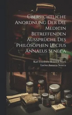 Lucius Annaeus Seneca, Karl Friedrich Heinrich Marx - Übersichtliche Anordnung Der Die Medicin Betreffenden Aussprüche Des Philosophen Lucius Annaeus Seneca, Inbunden. Tillgänglighet: Tillfälligt slut