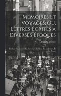 M�moires Et Voyages; Ou, Lettres �crites a Diverses �poques