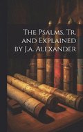 Psalms, Tr. and Explained by J.a. Alexander