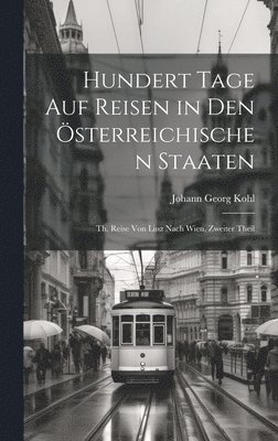 hundert Tage auf Reisen in den Österreichischen Staaten