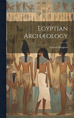 Gaston Maspero - Egyptian Archæology, Inbunden