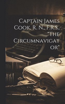 Anonymous - Captain James Cook, R. N., F.R.S., "The Circumnavigator", Inbunden