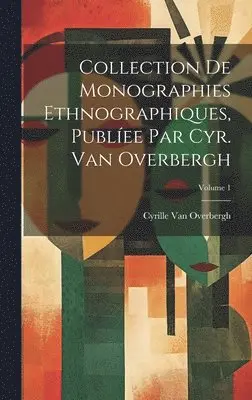 Cyrille Van Overbergh - Collection De Monographies Ethnographiques, Publíee Par Cyr. Van Overbergh; Volume 1, Inbunden. Tillgänglighet: Tillfälligt slut
