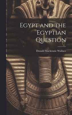 Donald MacKenzie Wallace - Egypt and the Egyptian Question, Inbunden. Tillgänglighet: Lägg i varukorg
