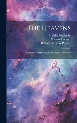 Richard Anthony Proctor, Norman Lockyer, Amédée Guillemin - Heavens, Inbunden. Tillgänglighet: Lägg i varukorg