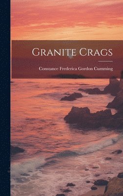 Constance Frederica Gordon Cumming - Granite Crags, Inbunden. Tillgänglighet: Lägg i varukorg