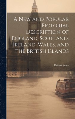 Robert Sears - New and Popular Pictorial Description of England, Scotland, Ireland, Wales, and the British Islands, Inbunden. Tillgänglighet: Tillfälligt slut