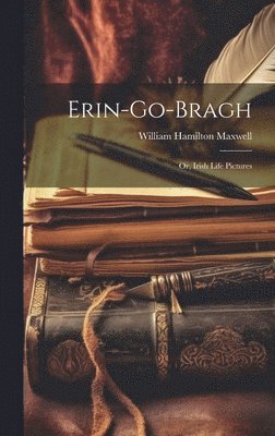William Hamilton Maxwell - Erin-Go-Bragh, Inbunden