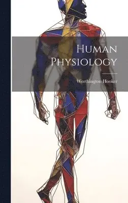 Worthington Hooker - Human Physiology, Inbunden. Tillgänglighet: Lägg i varukorg