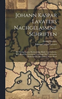 Johann Caspar Lavater, Georg Gessner - Johann Kaspar Lavaters Nachgelassene Schriften, Inbunden