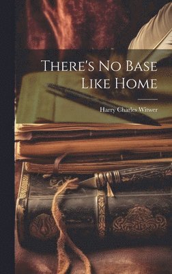 Harry Charles Witwer - There's No Base Like Home, Inbunden. Tillgänglighet: Lägg i varukorg