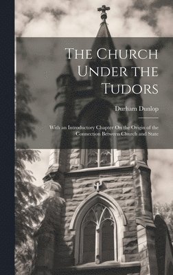 Durham Dunlop - Church Under the Tudors, Inbunden. Tillgänglighet: Tillfälligt slut