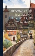 Songs and Ballads of Uhland. Tr. by W.W. Skeat