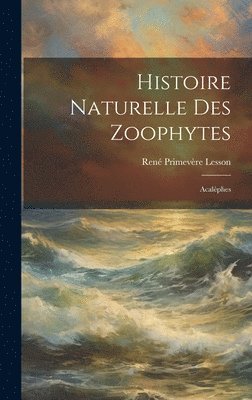René Primevère Lesson - Histoire Naturelle Des Zoophytes, Inbunden